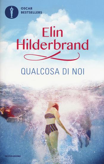 Qualcosa di noi - Elin Hilderbrand - Libro Mondadori 2017, Oscar bestsellers | Libraccio.it