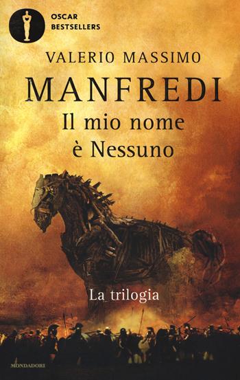 Il mio nome è Nessuno. La trilogia - Valerio Massimo Manfredi - Libro Mondadori 2017, Oscar bestsellers | Libraccio.it
