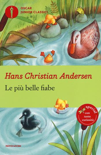 Le più belle fiabe - Hans Christian Andersen - Libro Mondadori 2017, Oscar junior classici | Libraccio.it