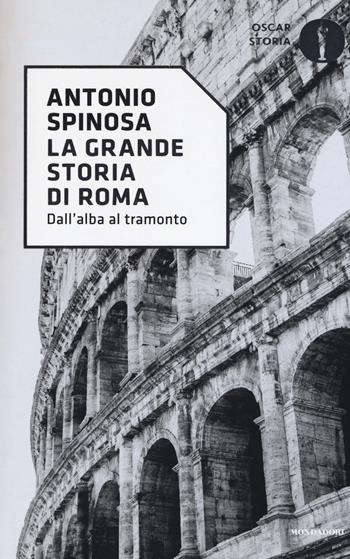 La grande storia di Roma - Antonio Spinosa - Libro Mondadori 2017, Oscar storia | Libraccio.it