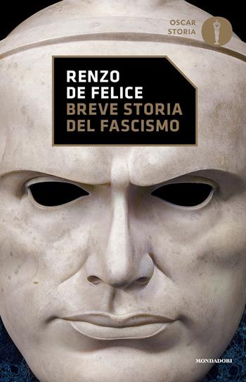 Breve storia del fascismo - Renzo De Felice - Libro Mondadori 2017, Oscar storia | Libraccio.it