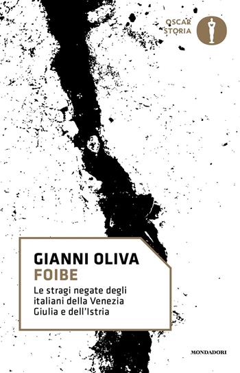 Foibe. Le stragi negate degli italiani della Venezia Giulia e dell'Istria - Gianni Oliva - Libro Mondadori 2017, Nuovi oscar storia | Libraccio.it