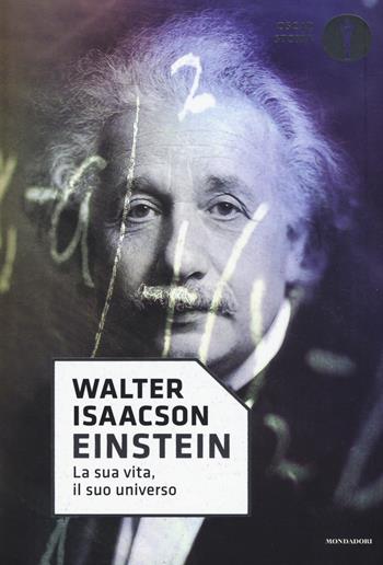 Einstein. La sua vita, il suo universo - Walter Isaacson - Libro Mondadori 2017, Oscar storia | Libraccio.it