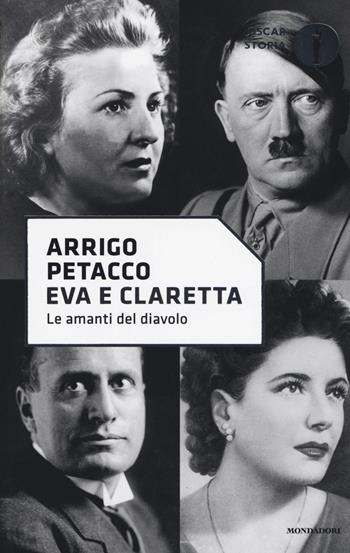 Eva e Claretta. Le amanti del diavolo - Arrigo Petacco - Libro Mondadori 2017, Oscar storia | Libraccio.it