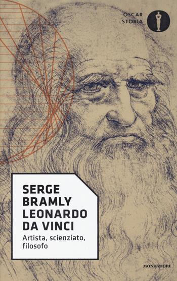Leonardo da Vinci. Artista, scienziato, filosofo - Serge Bramly - Libro Mondadori 2017, Oscar storia | Libraccio.it