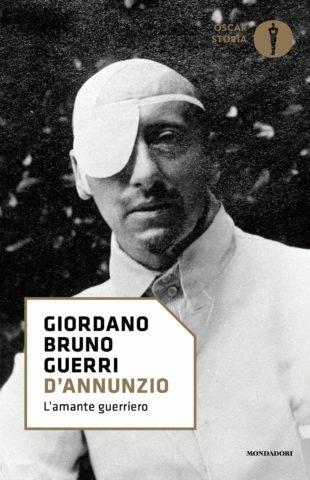 D'Annunzio. L'amante guerriero - Giordano Bruno Guerri - Libro Mondadori 2017, Oscar storia | Libraccio.it