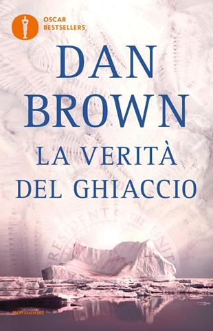 La verità del ghiaccio - Dan Brown - Libro Mondadori 2017, Oscar bestsellers | Libraccio.it