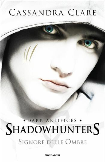 Signore delle ombre. Dark artifices. Shadowhunters - Cassandra Clare - Libro Mondadori 2017, Chrysalide | Libraccio.it