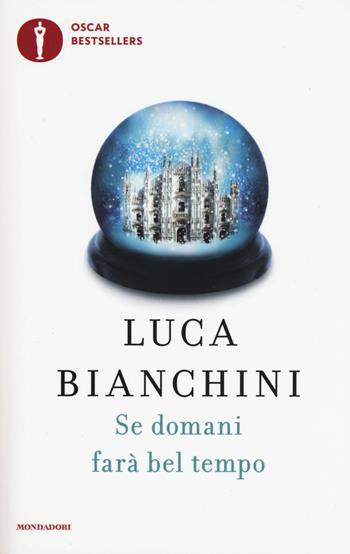 Se domani farà bel tempo - Luca Bianchini - Libro Mondadori 2017, Oscar bestsellers | Libraccio.it