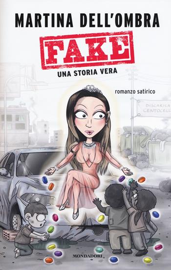 Fake. Una storia vera - Martina Dell'Ombra - Libro Mondadori 2018, Biblioteca umoristica Mondadori | Libraccio.it