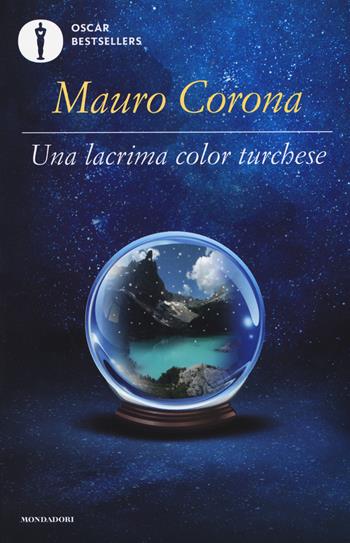 Una lacrima color turchese - Mauro Corona - Libro Mondadori 2017, Oscar bestsellers | Libraccio.it