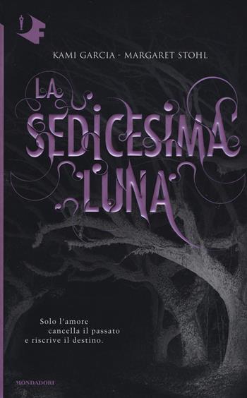 La sedicesima luna - Kami Garcia, Margaret Stohl - Libro Mondadori 2017, Oscar fantastica | Libraccio.it