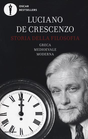 Storia della filosofia greca, medioevale, moderna - Luciano De Crescenzo - Libro Mondadori 2017, Oscar bestsellers | Libraccio.it