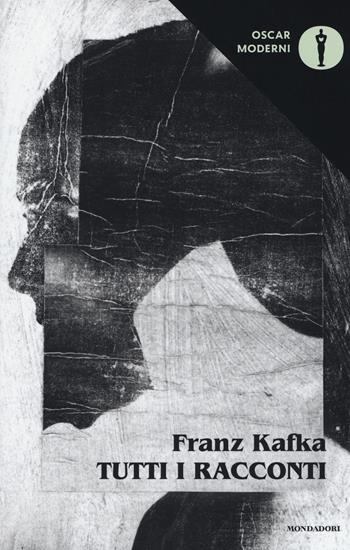 Tutti i racconti - Franz Kafka - Libro Mondadori 2017, Oscar moderni | Libraccio.it