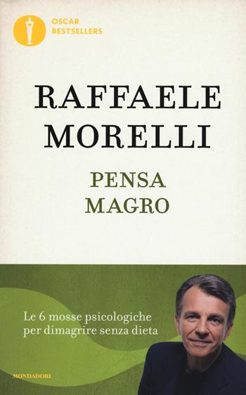 Pensa magro - Raffaele Morelli - Libro Mondadori 2017, Oscar bestsellers | Libraccio.it