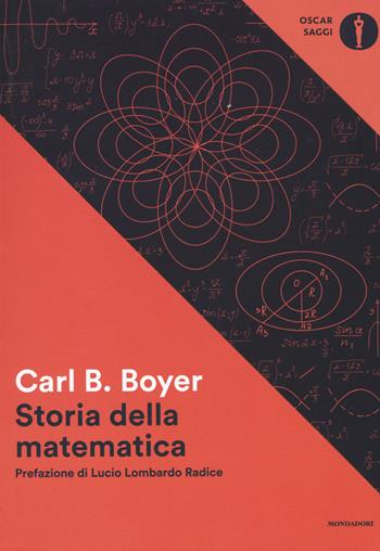 Storia della matematica - Carl B. Boyer - Libro Mondadori 2017, Oscar saggi | Libraccio.it