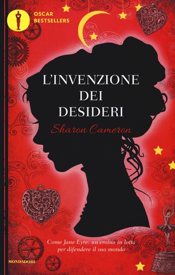 L' invenzione dei desideri - Sharon Cameron - Libro Mondadori 2017, Oscar bestsellers | Libraccio.it