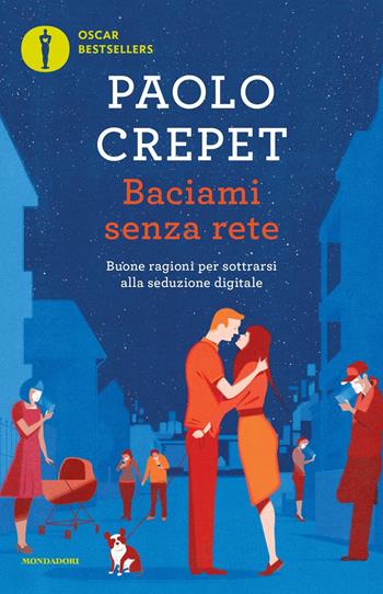 Baciami senza rete. Buone ragioni per sottrarsi alla seduzione digitale - Paolo Crepet - Libro Mondadori 2017, Oscar bestsellers | Libraccio.it