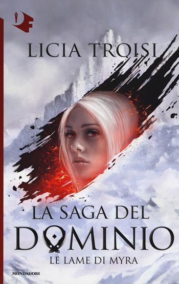 Le lame di Myra. La saga del Dominio. Vol. 1 - Licia Troisi - Libro Mondadori 2017, Oscar fantastica | Libraccio.it