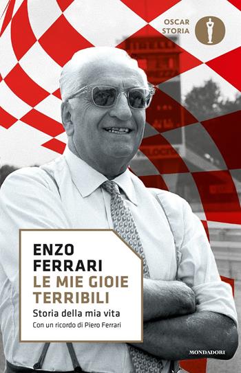 Le mie gioie terribili. Storia della mia vita - Enzo Ferrari - Libro Mondadori 2017, Oscar storia | Libraccio.it