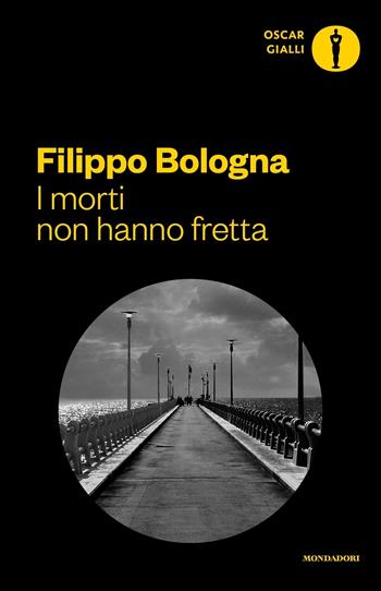 I morti non hanno fretta - Filippo Bologna - Libro Mondadori 2017, Oscar gialli | Libraccio.it