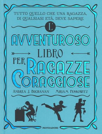 L' avventuroso libro per ragazze coraggiose - Andrea J. Buchanan, Miriam Peskowitz - Libro Mondadori 2017, Varia | Libraccio.it