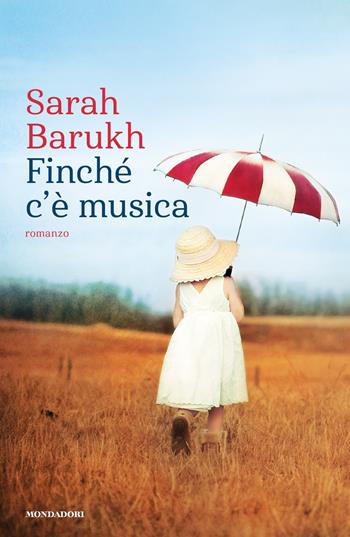 Finché c'è musica - Sarah Barukh - Libro Mondadori 2018, Narrative | Libraccio.it