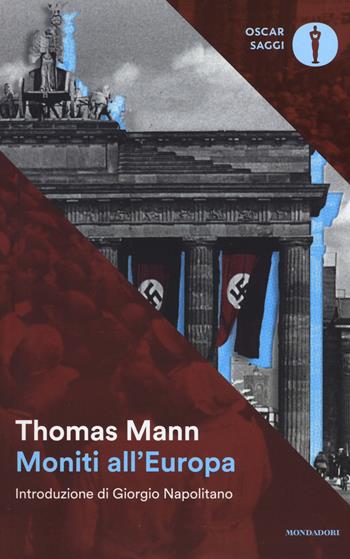 Moniti all'Europa - Thomas Mann - Libro Mondadori 2017, Oscar saggi | Libraccio.it