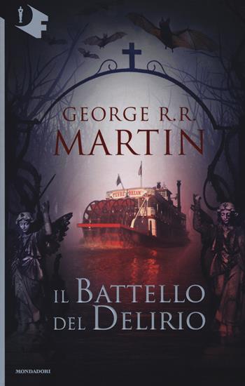 Il battello del delirio - George R. R. Martin - Libro Mondadori 2017, Oscar fantastica | Libraccio.it