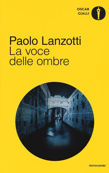 La voce delle ombre - Paolo Lanzotti - Libro Mondadori 2017, Oscar gialli | Libraccio.it