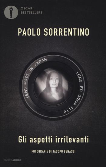 Gli aspetti irrilevanti. Ediz. illustrata - Paolo Sorrentino - Libro Mondadori 2018, Oscar bestsellers | Libraccio.it
