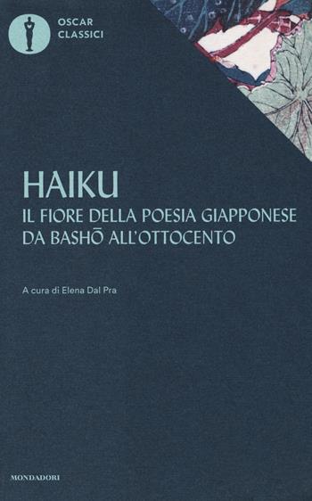 Haiku. Il fiore della poesia giapponese da Basho all'ottocento  - Libro Mondadori 2017, Oscar classici | Libraccio.it