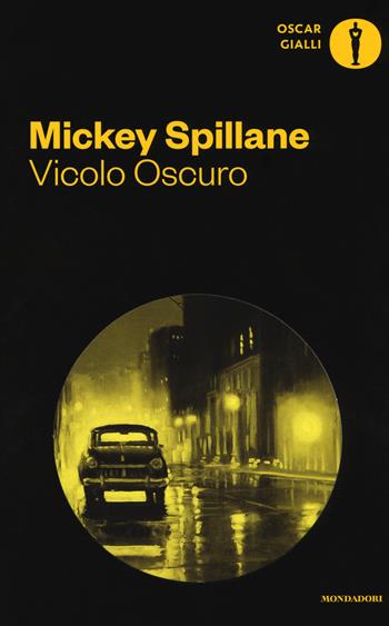 Vicolo oscuro - Mickey Spillane - Libro Mondadori 2017, Oscar gialli | Libraccio.it