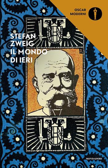 Il mondo di ieri. Ricordi di un europeo - Stefan Zweig - Libro Mondadori 2017, Oscar moderni | Libraccio.it