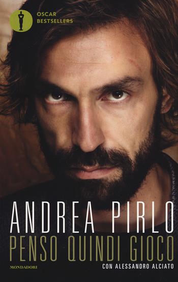 Penso quindi gioco - Andrea Pirlo, Alessandro Alciato - Libro Mondadori 2017, Oscar bestsellers | Libraccio.it