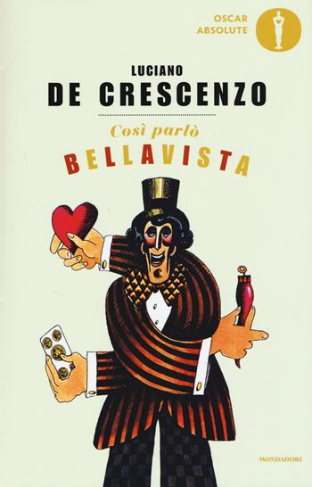 Così parlò Bellavista. Napoli, amore e libertà - Luciano De Crescenzo - Libro Mondadori 2017, Oscar absolute | Libraccio.it