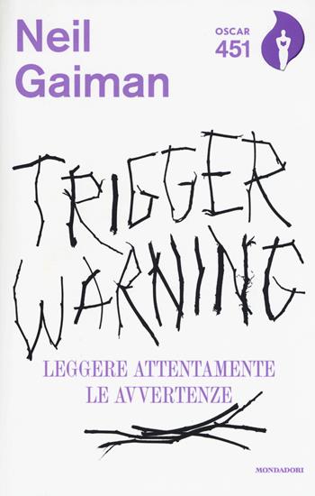 Trigger Warning. Leggere attentamente le avvertenze - Neil Gaiman - Libro Mondadori 2017, Oscar 451 | Libraccio.it