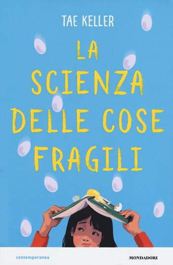 La scienza delle cose fragili - Tae Keller - Libro Mondadori 2018, Contemporanea | Libraccio.it