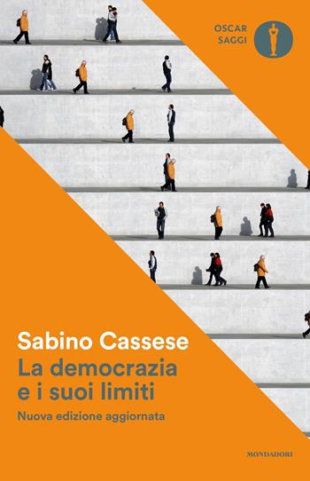 La democrazia e i suoi limiti. Nuova ediz. - Sabino Cassese - Libro Mondadori 2018, Oscar saggi | Libraccio.it