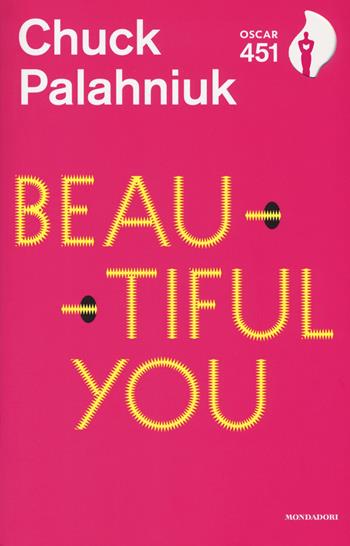 Beautiful you - Chuck Palahniuk - Libro Mondadori 2017, Oscar 451 | Libraccio.it