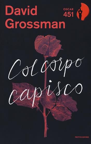 Col corpo capisco - David Grossman - Libro Mondadori 2017, Oscar 451 | Libraccio.it