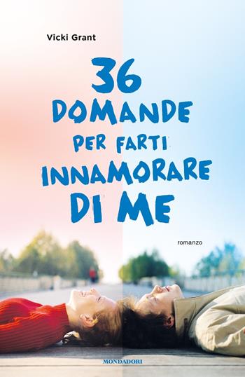 36 domande per farti innamorare di me - Vicki Grant - Libro Mondadori 2018, Chrysalide | Libraccio.it