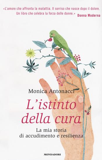 L' istinto della cura. La mia storia di accudimento e resilienza - Monica Antonacci - Libro Mondadori 2018, Vivavoce | Libraccio.it