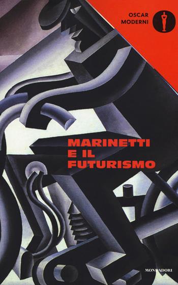 Marinetti e il futurismo  - Libro Mondadori 2017, Oscar moderni | Libraccio.it