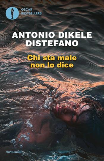 Chi sta male non lo dice - Antonio Dikele Distefano - Libro Mondadori 2018, Oscar bestsellers | Libraccio.it