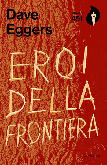 Eroi della frontiera - Dave Eggers - Libro Mondadori 2018, Oscar 451 | Libraccio.it