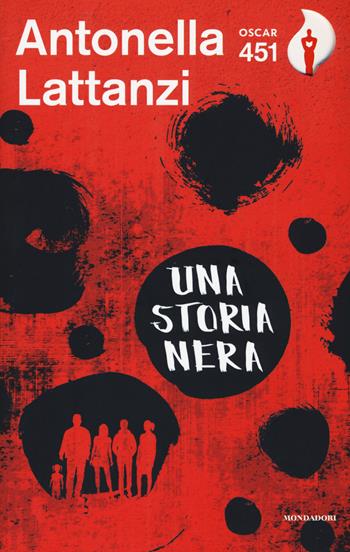 Una storia nera - Antonella Lattanzi - Libro Mondadori 2018, Oscar 451 | Libraccio.it