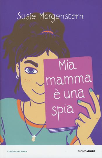 Mia mamma è una spia - Susie Morgenstern - Libro Mondadori 2018, Contemporanea | Libraccio.it