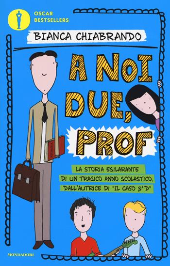 A noi due, prof - Bianca Chiabrando - Libro Mondadori 2018, Oscar bestsellers | Libraccio.it