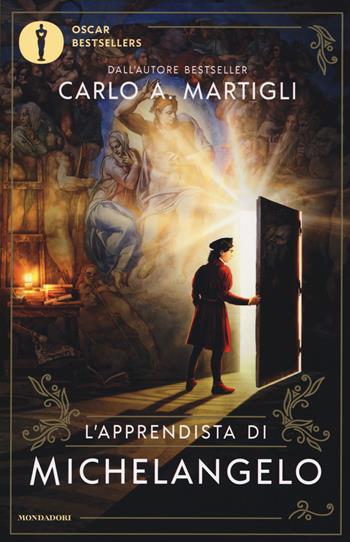 L' apprendista di Michelangelo - Carlo A. Martigli - Libro Mondadori 2018, Oscar bestsellers | Libraccio.it